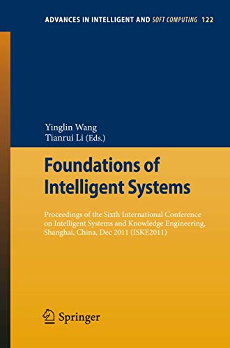 Foundations of Intelligent Systems: Proceedings of the Sixth International Conference on Intelligent Systems and Knowledge Engineering, Shanghai, ... in Intelligent and Soft Computing, Band 122)