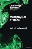 Metaphysics of Race (Elements in Metaphysics)