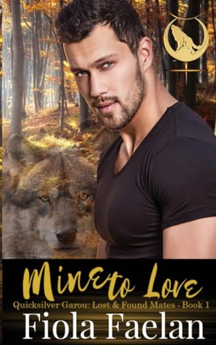 Mine to Love (Quicksilver Garou: Lost & Found Mates - Book 1)