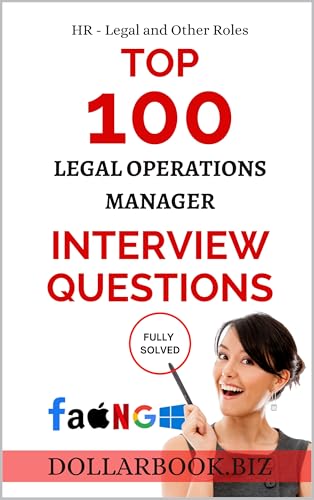 Top 100 Legal Operations Manager Interview questions: Fully Solved! (Top 100 Interview Questions: HR, Legal and Other Series)