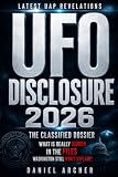 UFO Disclosure: The Classified Dossier: Follow the Latest UAP Revelations, From Pentagon Videos and Whistleblowers to the Hidden Files Washington Still Won’t Explain