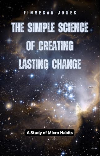 The Simple Science of Creating Lasting Change: A Study of Micro Habits (English Edition)