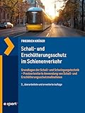 Schall- und Erschütterungsschutz im Schienenverkehr: Grundlagen der Schall- und Schwingungstechnik – Praxisorientierte Anwendung von Schall- und Erschütterungsschutzmaßnahmen (Kontakt & Studium 565)