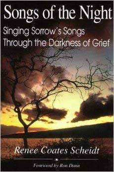 Songs of the Night : Singing Sorrow's Songs Through the Darkness of Grief