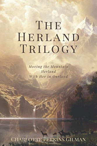 The herland trilogy: moving the mountain, herland, and with her i…