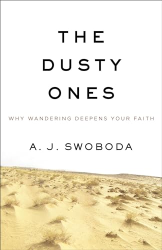 The Dusty Ones: Why Wandering Deepens Your Faith
