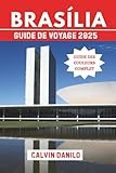  Brasília Guide de Voyage 2025: Votre manuel essentiel sur les principales attractions, les restaurants locaux, les aventures urbaines et les conseils d\'initiés