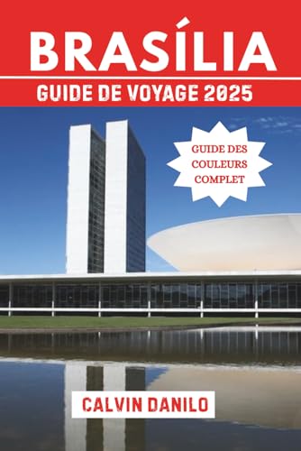 Brasília Guide de Voyage 2025: Votre manuel essentiel sur les principales attractions, les restaurants locaux, les aventures urbaines et les conseils d'initiés