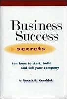 Business Success Secrets: Ten Keys to Start, Build, and Sell Your Company 0979339804 Book Cover