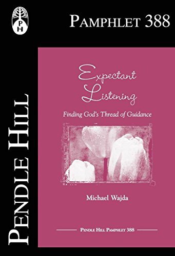 Expectant Listening: Finding God’s Thread of Guidance (Pendle Hill Pamphlets Book 388)