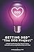 GETTING GOD - The GOD Project: 6 Steps to Divining Your Way to a More Intimate and Loving Relationship with God