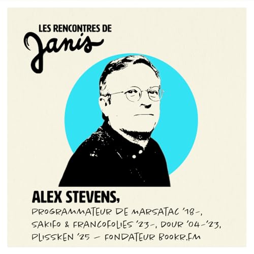 #33 Alex Stevens | Programmateur de Marsatac &rsquo;18&ndash;, Sakifo & Francofolies &rsquo;23&ndash;, Dour &rsquo;04&ndash;&rsquo;23, Plissken &rsquo;25 &mdash; Fondateur Bookr.fm