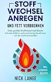 Stoffwechsel anregen und Fett verbrennen: Das große Stoffwechsel Buch - Schnell, effektiv und nachhaltig Abnehmen mit der Stoffwechseldiät inkl. leckerer Rezepte
