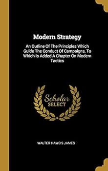 Hardcover Modern Strategy: An Outline Of The Principles Which Guide The Conduct Of Campaigns, To Which Is Added A Chapter On Modern Tactics Book