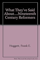 What they've said about ...;: Nineteenth-century reformers: a selection of source material 0199130310 Book Cover