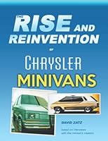 The Rise and Reinvention of Chrysler Minivans : How a Rejected Idea Became a 14-Million-sale Success 1099615712 Book Cover