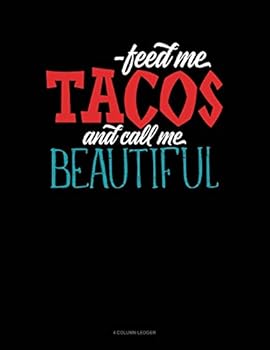 Feed Me Tacos and Call Me Beautiful : 4 Column Ledger