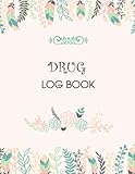 Drug Log Book: Narcotics Logbook for Narcotic Medication Dosage/Patient Record Usage Notebook with Prescription Inventory Drug Count ... Ordered Tracker & Narcotic Count Book