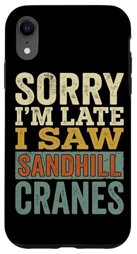 ���B���e�[�W Sorry Im Late I Saw Sandhill Cranes �X�}�z�P�[�X iPhone XR �p