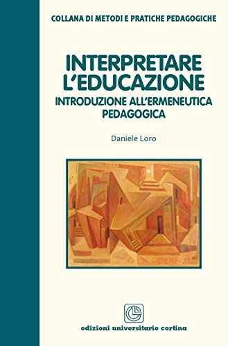 Interpretare L'Educazione. Introduzione All'Ermeneutica Pedagogica