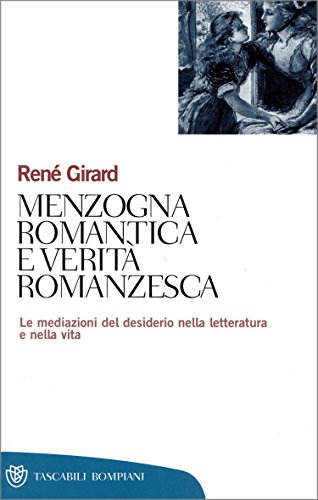Menzogna romantica e verità romanzesca: Le mediazioni del desiderio nella letteratura e nella vita (Tascabili. Saggi Vol. 239) Menzogna romantica e verità romanzesca: Le mediazioni del desiderio nella letteratura e nella vita (Tascabili. Saggi Vol. 239)