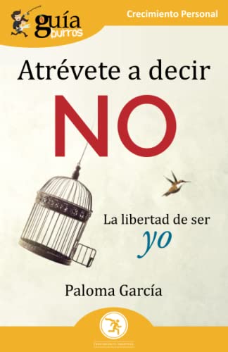 GuíaBurros: Atrévete a decir no: La libertad de ser yo (Crecimiento Personal) (Spanish Edition)