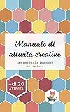  Manuale di attività creative: per genitori e bambini dai 3 agli 8 anni (Italian Edition)