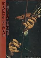 Joachim Wtewael and Dutch Mannerism (Aetas aurea : Monographs on Dutch & Flemish painting) 9070288249 Book Cover