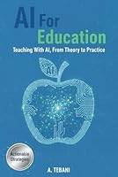 AI For Education: Teaching With AI, From Theory to Practice (The Learning And Teaching Series) B0F5WZL4MK Book Cover