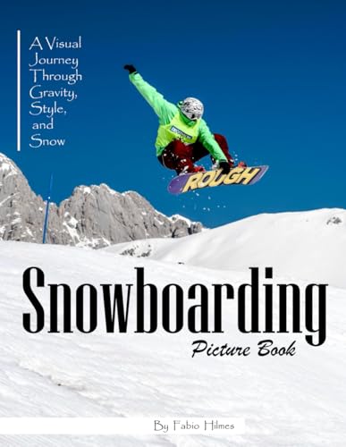 Snowboarding: A Stunning Collection of Winter Sports Photography for Seniors, Alzheimer's Sufferers, and Snowboarding Lovers