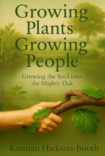 Growing Plants Growing People: Growing The Seed Into The Mighty Oak