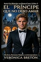 El Príncipe que no debo Amar: Realeza, Romance limpio y contemporáneo (Un Principe en Punta Cana) (Spanish Edition) B0H2VXR4K2 Book Cover
