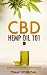 CBD Hemp Oil 101: The Essential Beginner’s Guide To CBD Oil to Improve Health, Reduce Pain and Anxiety, and Cure Illnesses (Cannabis Books Book 1)