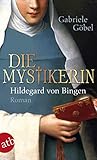 Die Mystikerin - Hildegard von Bingen: Roman - Gabriele Göbel 