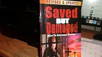 Saved But Damaged: Keys To Emotional Healing