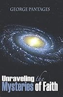 Unraveling The Mysteries of Faith 0982769512 Book Cover