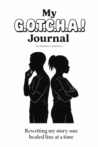 My G.O.T.C.H.A.! Journal: Rewriting my story one healed line at a time