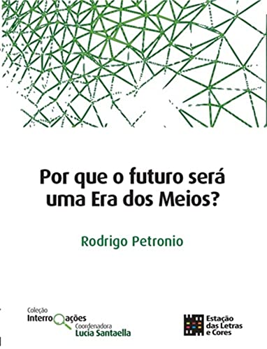 Por que o futuro será uma Era dos Meios? (Coleção Interrogações)