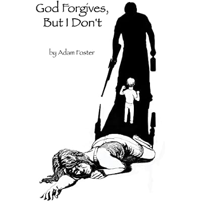 God Forgives, But I Don't