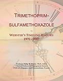 Trimethoprim-sulfamethoxazole: Webster's Timeline History, 1970 - 2007
