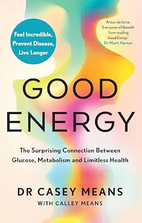 Good Energy: The Surprising Connection Between Glucose, Metabolism and Limitless Health Good Energy: The Surprising Connection Between Glucose, Metabolism and Limitless Health book cover