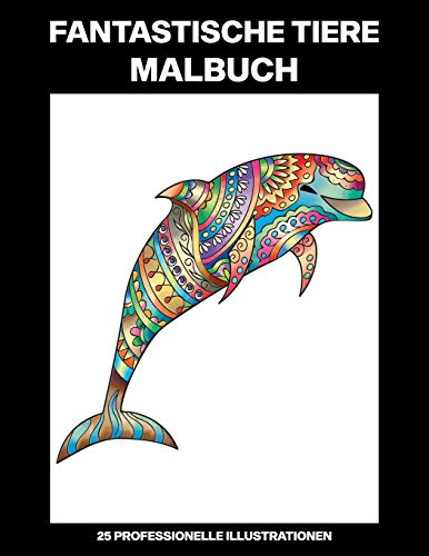 Fantastische Tiere Malbuch: Einfaches Malbuch für Senioren und Erwachsene, 25 professionelle Großdruck-Illustrationen für Stressabbau und Entspannung (Bunte Tiere Malseiten) (German Edition)