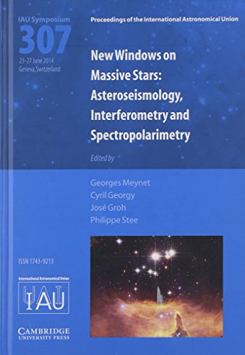 New Windows on Massive Stars (IAU S307): Asteroseismology, Interferometry and Spectropolarimetry (Proceedings of the...