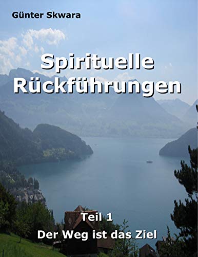 Spirituelle Rückführungen: Der Weg ist das Ziel (German Edition)