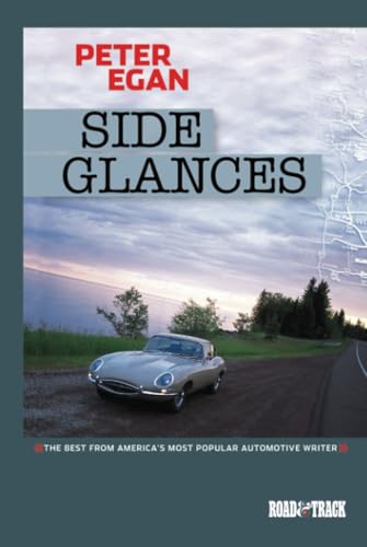 Side Glances by Peter Egan (2002-2006 Road & Track Volume 4): The Best from America's Most Popular Automotive Writer