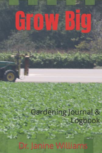 Grow Big: Gardening Journal & Logbook
