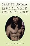Stay Younger, Live Longer, Live Healthier: The Code to Healthy Longevity As Proven by Science