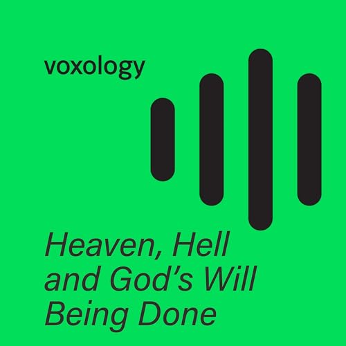 Heaven, Hell and God&rsquo;s Will Being Done
