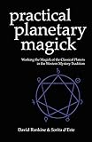 Practical Planetary Magick: Working the Magick of the Classical Planets in the Western Esoteric Tradition