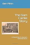 The Sam Carlile Story: A World War II veteran's remembrances